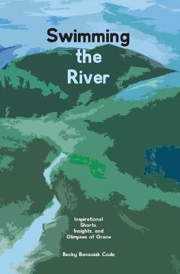 Swimming the River By Becky Banasiak Code 9781734472462 (Paperback)