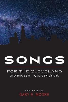 Songs for the Cleveland Avenue Warriors By Gary E Moore 9781734581645
