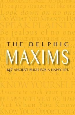 The Delphic Maxims: 147 Ancient Rules for a Happy Life 9781734588101