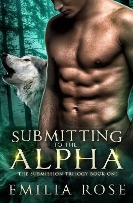 Submitting to the Alpha By Emilia Rose 9781734622324 (Paperback)