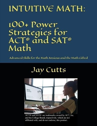 Intuitive Math - 100+ Power Strategies for ACT and SAT Math