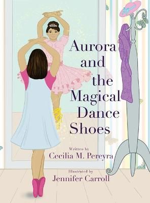 Aurora and the Magical Dance Shoes By Pereyra 9781734631647 (Hardback)