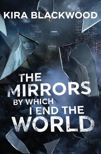 The Mirrors by Which I End the World By Kira Blackwood 9781734648652