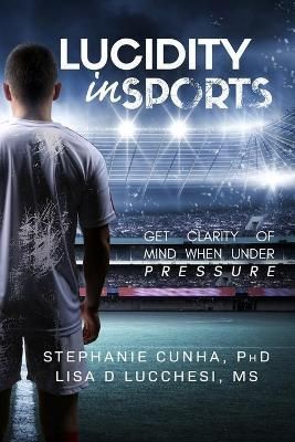 Lucidity In Sports By Lisa Dolores Lucchesi, Stephanie Cunha