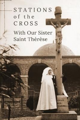 Stations of the Cross With Our Sister St. Thérèse 9781734709315