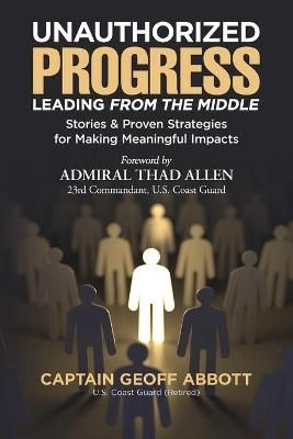 Unauthorized Progress-Leading from the Middle By Abbott 9781734730708