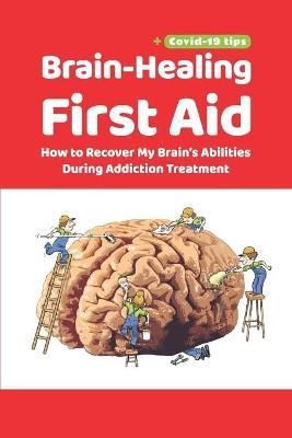 Brain-Healing First Aid (Plus Tips for COVID-19 Era) 9781734740851