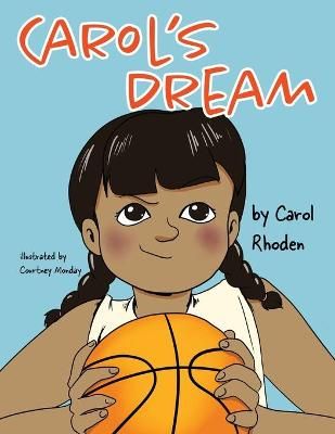 Carol's Dream By Carol Rhoden (author), Courtney Monday (illustrator)