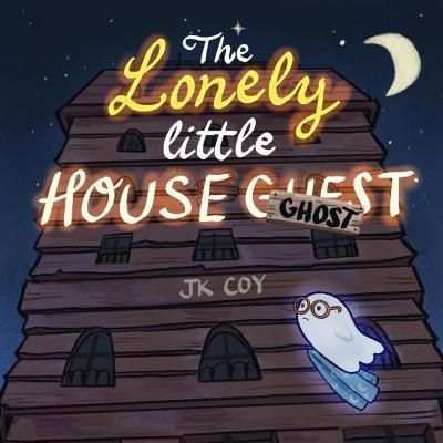 The Lonely Little House Ghost By J K Coy 9781734790542 (Paperback)