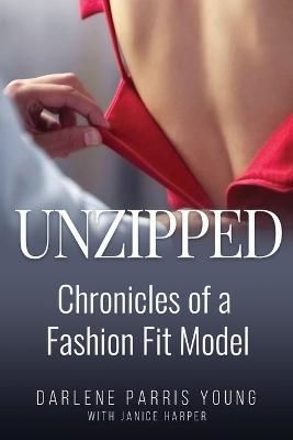 Unzipped: Chronicles of a Fashion Fit Model By Harper, Janice