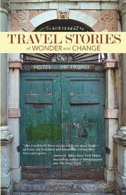 TRAVEL STORIES of WONDER and CHANGE By Travel Writers 9781734825152
