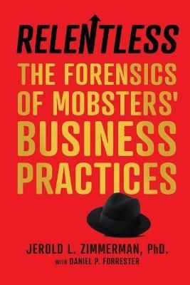 Relentless: The Forensics of Mobsters' Business Practices (Paperback)