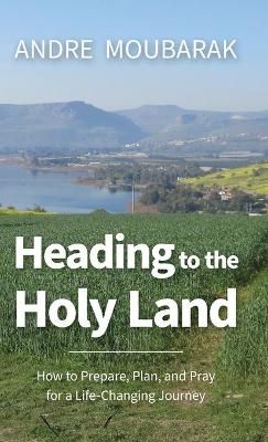 Heading to the Holy Land By Moubarak, Andre 9781734840223 (Hardback)