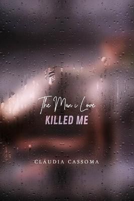 The Man i Love Killed Me By Claudia Cassoma 9781734877601 (Paperback)