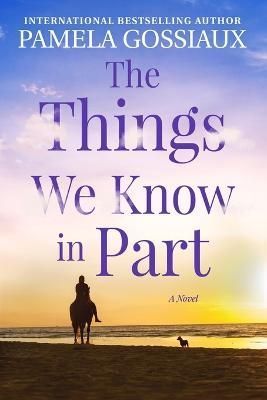 The Things We Know in Part By Gossiaux, Pamela 9781734896855