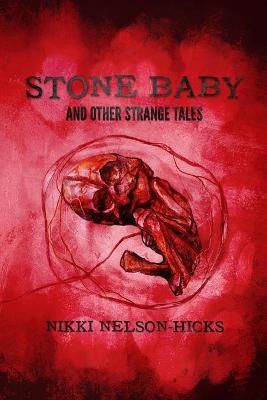 Stone Baby and Other Strange Tales By Nikki A Nelson-Hicks (Paperback)