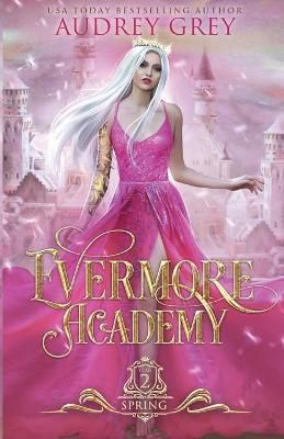 Evermore Academy: Spring By Grey, Audrey 9781734947922 (Paperback)