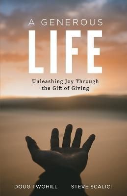 A Generous Life By Doug Twohill, Steve Scalici 9781734955927