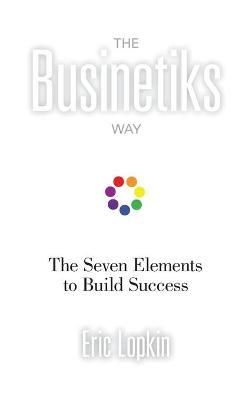 The Businetiks Way By Eric Lopkin 9781734990102 (Hardback)