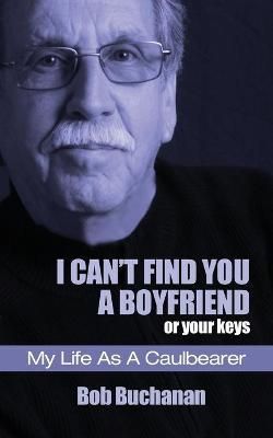 I Can't Find You a Boyfriend ...or Your Keys By Bob Buchanan