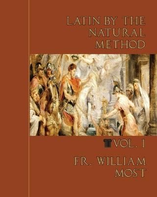 Latin by the Natural Method, vol. 1 By Most, Fr. William 9781735060149