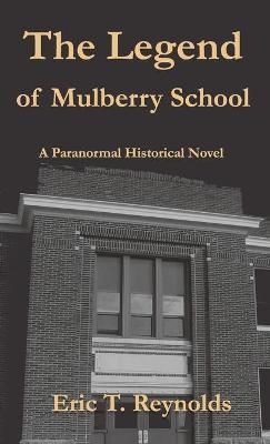 The Legend of Mulberry School By Eric T Reynolds 9781735093840
