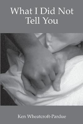 What I Did Not Tell You By Wheatcroft-Pardue 9781735097602 (Paperback)