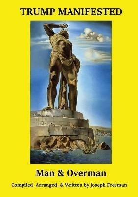 TRUMP MANIFESTED Man & Overman By Joseph Jack Freeman 9781735097855