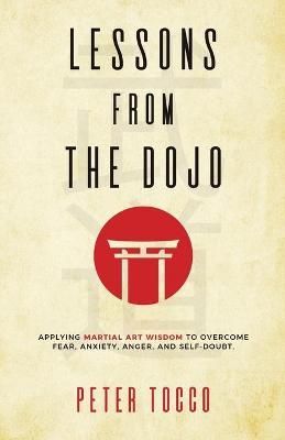 Lessons From The Dojo By Peter Tocco 9781735099309 (Paperback)