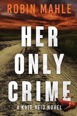 Her Only Crime By Mahle, Robin 9781735119878 (Paperback)