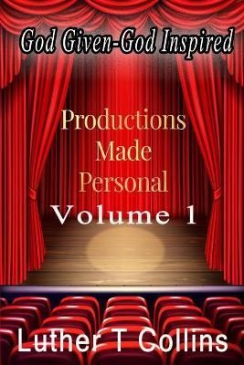 Productions Made Personal Volume 1 By Luther T Collins 9781735125329