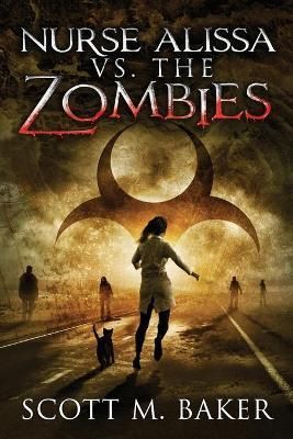 Nurse Alissa Vs. The Zombies By Scott M Baker 9781735131207