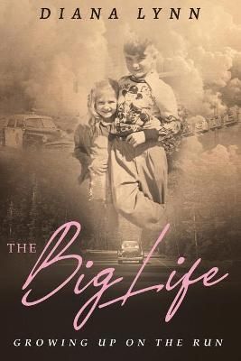 The Big Life: Growing up on the Run By LYNN, DIANA 9781735132006