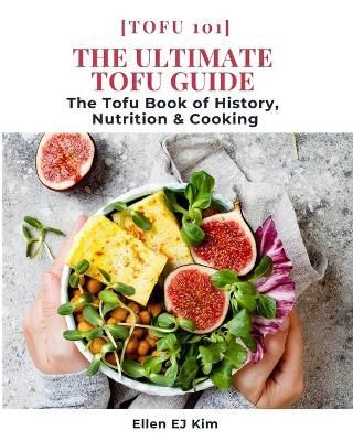 Ultimate Tofu Guide By Kim 9781735161716 (Paperback)