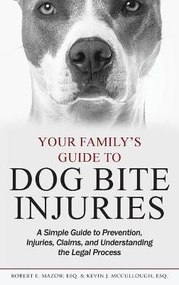 Your Family's Guide to Dog Bite Injuries 9781735183602 (Hardback)