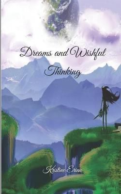 Dreams and Wishful Thinking By Kristine Erinn 9781735202716