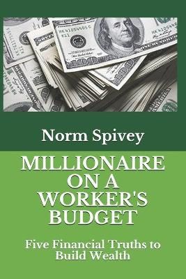 Millionaire on a Worker's Budget By Spivey 9781735215921 (Paperback)