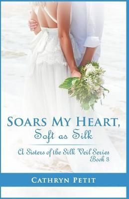 Soars My Heart, Soft as Silk By Cathryn Petit 9781735248417