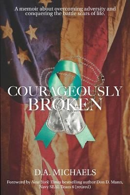 Courageously Broken By D a Michaels (author), Don Mann (foreword)