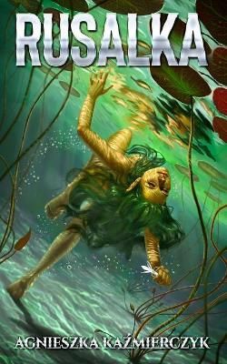 Rusalka By Agnieszka Kazmierczyk 9781735345680 (Paperback)