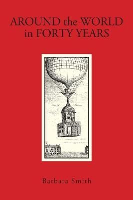 Around The World in Forty Years By Barbara Smith 9781735375304