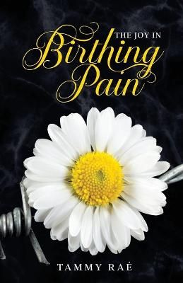 The Joy in Birthing Pain By Tammy Rae 9781735380001 (Paperback)