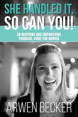 She Handled It, So Can You! By Arwen G Becker 9781735390505