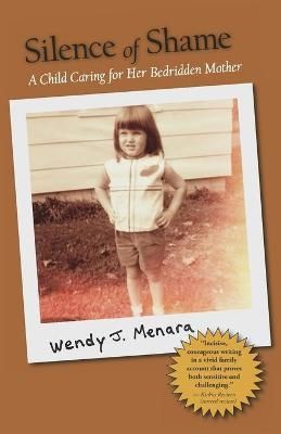 Silence of Shame: A Child Caring for Her Bedridden Mother (Paperback)