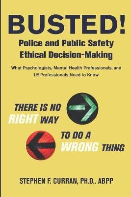 Busted! Police and Public Safety Ethical Decision-Making 9781735415000