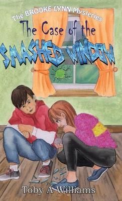 The Case of the SMASHED WINDOW By Williams, Toby, A 9781735422947
