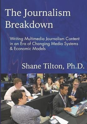 The Journalism Breakdown By Shane Tilton 9781735425405 (Paperback)