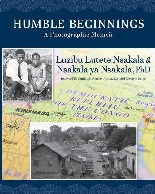Humble Beginnings: A Photographic Memoir By Nsakala, Luzibu