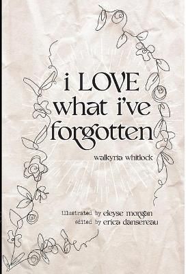 i LOVE what i've forgotten By Morgan 9781735450315 (Hardback)