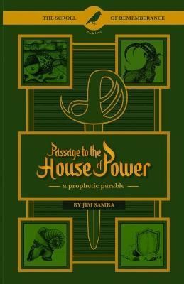Passage to the House of Power: A Prophetic Parable By Samra, Jim
